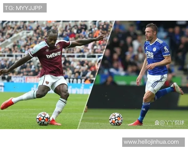 莱斯特城与西汉姆联的激战预告：英超赛季关键对决即将上演